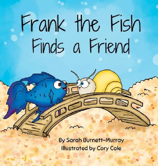 Frank the Fish Finds a Friend (A Portion of All Proceeds Donated to Support Friendship) by Sarah Burnett-Murray