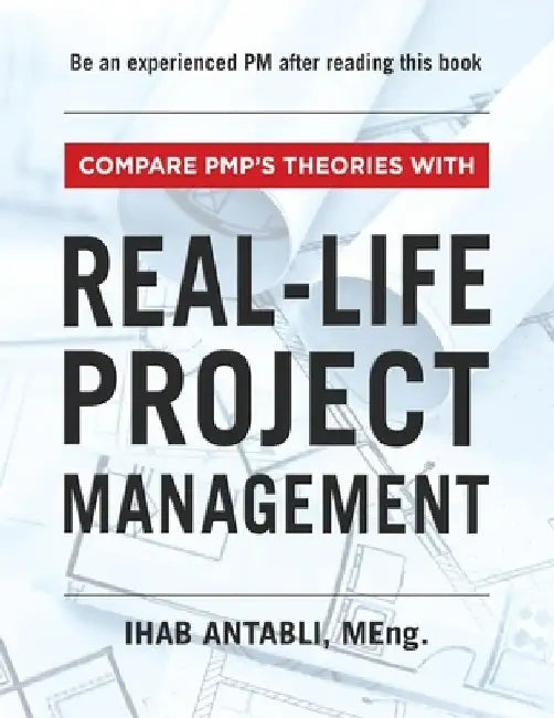 Compare PMP's Theories With Real-Life Project Management by Ihab Antabli