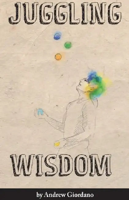 Juggling Wisdom by Andrew Giordano