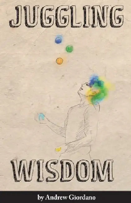 Juggling Wisdom by Andrew P. Giordano
