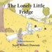 The Lonely Little Fridge by Scott Robert Dawson