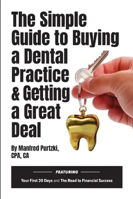 The Simple Guide to Buying a Dental Practice & Getting a Great Deal by Manfred Purtzki