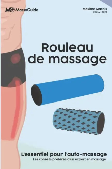 Rouleau de massage: L'essentiel pour l'auto-massage by Massoguide, Maxime Marois