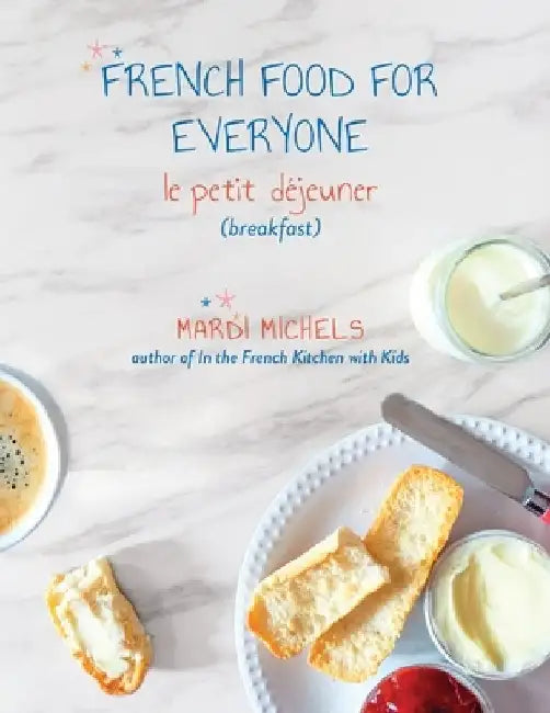 French Food for Everyone: le petit déjeuner (breakfast) by Mardi Michels