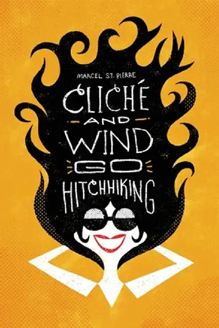 Cliché and Wind Go Hitchhiking: and Other Shortweird Stories by Marcel St Pierre