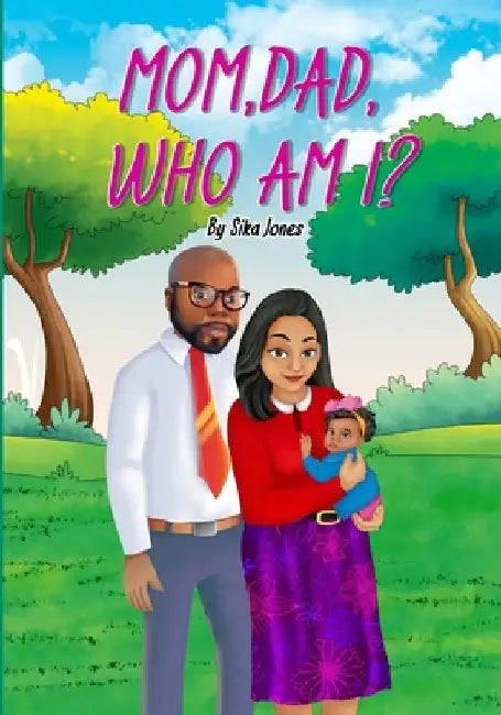 Mom, Dad who am I? by Sika Jones