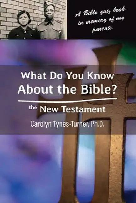 What Do You Know About the Bible? The New Testament by Carolyn Tynes-Turner