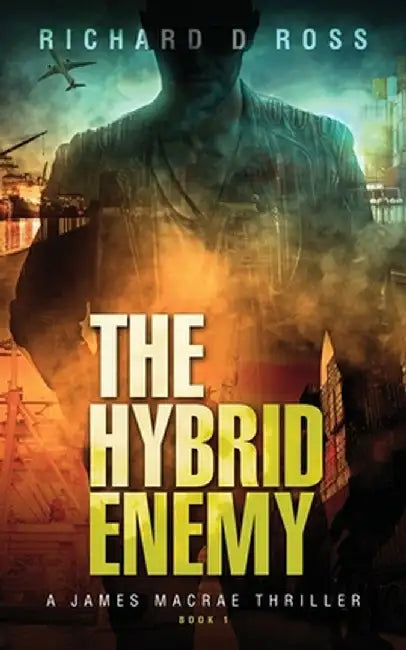 The Hybrid Enemy: A James Macrae Thriller Book 1 by Richard D. Ross