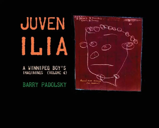 Juvenilia: A Winnipeg Boy's Imaginings (Volume 4) by Barry Padolsky