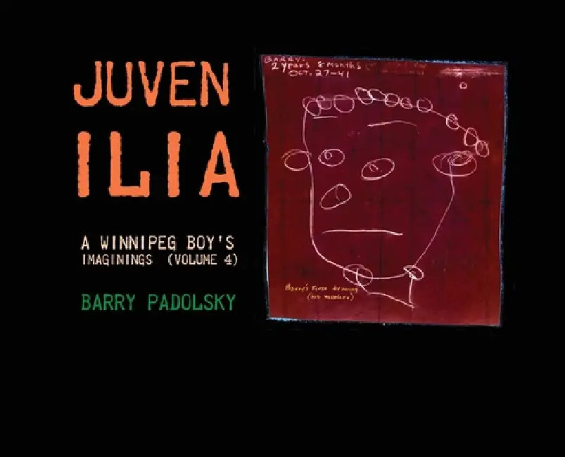 Juvenilia: A Winnipeg Boy's Imaginings (Volume 4) by Barry Padolsky