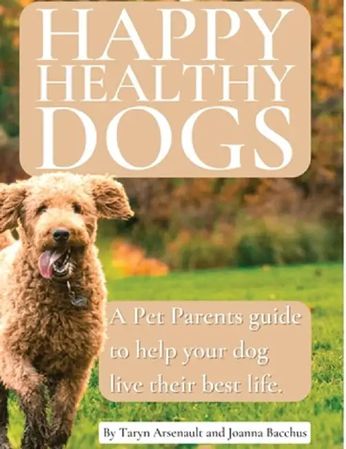 Happy Healthy Dogs by Taryn Arsenault