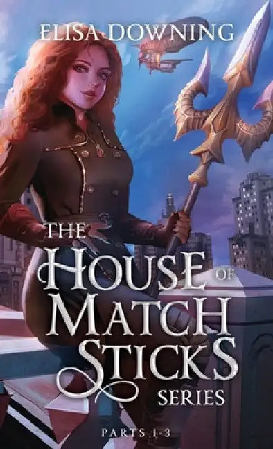 House of Matchsticks: Parts 1-3 Collection by Elisa Downing