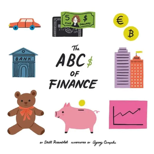 The Abcs of finance: Teach your child the ABCs of finance and make sure they are well prepared to master the art of snack negotiation, play by Britt Rozenblat