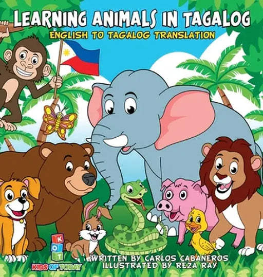 Learning Animals In Tagalog: Designed to help your child start learning the ancient and historic language of Tagalog. Filled with colorful illustra by Carlos Cabaneros