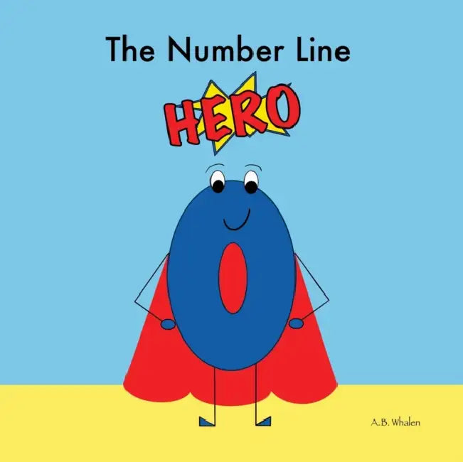 The Number Line Hero by A. B. Whalen