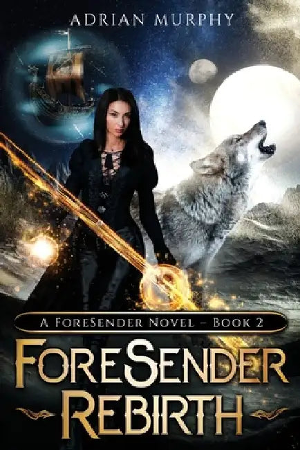 ForeSender Rebirth: A Fantasy Action Adventure by Adrian Murphy