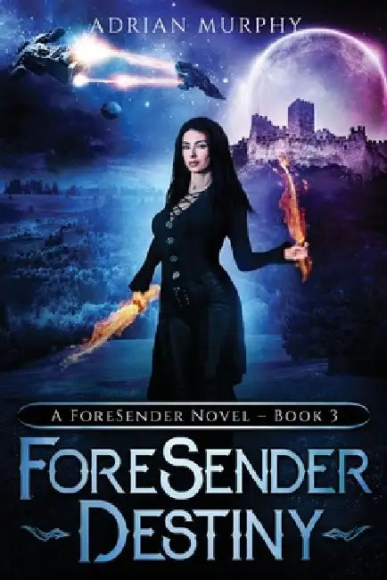 ForeSender Destiny: A Fantasy Action Adventure by Adrian Murphy