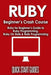 Ruby Beginner's Crash Course: Beginner's Guide to Ruby Programming, Ruby On Rails & Rails Programming by Quick Start Guides