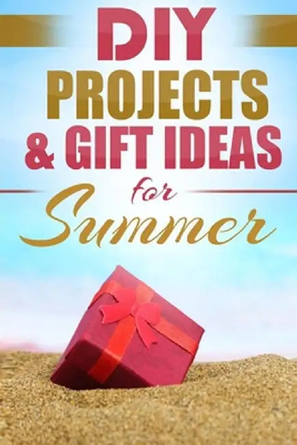 DIY Summer: Amazing Homemade Gifts & Gift Ideas for Summer (Crafts, Hobbies & Home, Do It Yourself) by Do It Yourself Nation
