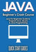 JAVA for Beginner's Crash Course: Java for Beginners Guide to Program Java, jQuery, & Java Programming by Quick Start Guides