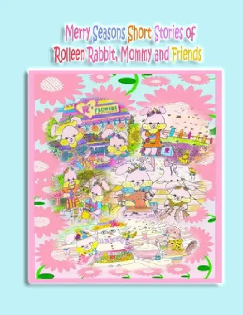 Merry Seasons Short Stories of Rolleen Rabbit, Mommy and Friends by Rowena Kong