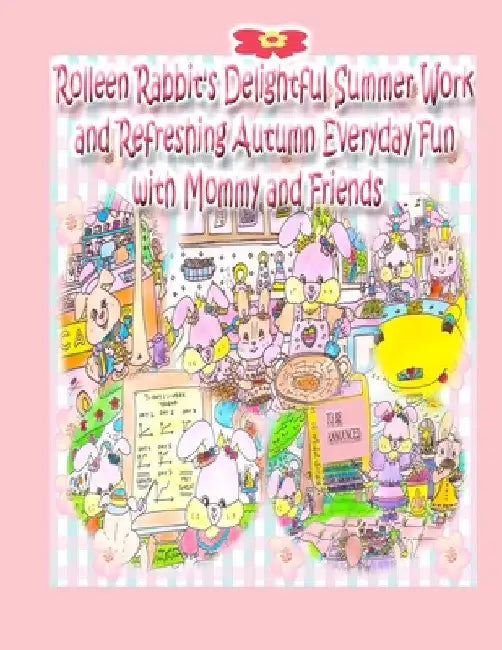 Rolleen Rabbit's Delightful Summer Work and Refreshing Autumn Everyday Fun with Mommy and Friends by Rowena Kong