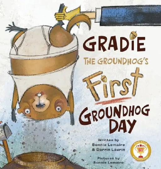 Gradie the Groundhog's First Groundhog Day by Bonnie Lemaire, Darrin Laurin, Bonnie Lemaire