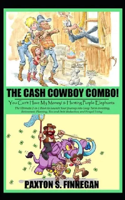 The Cash Cowboy Combo!: The Ultimate 2-in-1 Book Bundle to Launch Your Journey into Long-Term Investing, Retirement Planning, Tax and Debt Red by Paxton S. Finnegan