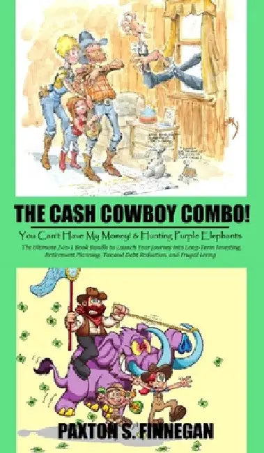 The Cash Cowboy Combo!: The Ultimate 2-in-1 Book Bundle to Launch Your Journey into Long-Term Investing, Retirement Planning, Tax and Debt Red by Paxton S. Finnegan