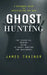 Ghost Hunting: A Beginners Guide to Investigating the Dead (The Essential Modern Guide to Ghost Hunting for Beginners) by James Trainor