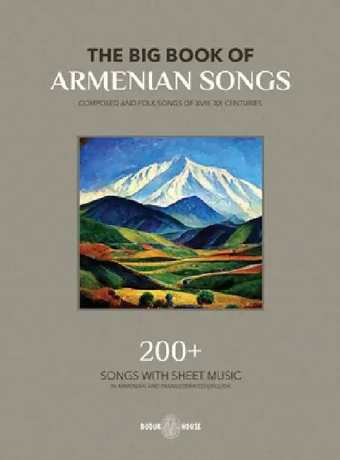 The Big Book Of Armenian Songs: Composed and Folk Songs of XVIII-XX Centuries by Various Authors