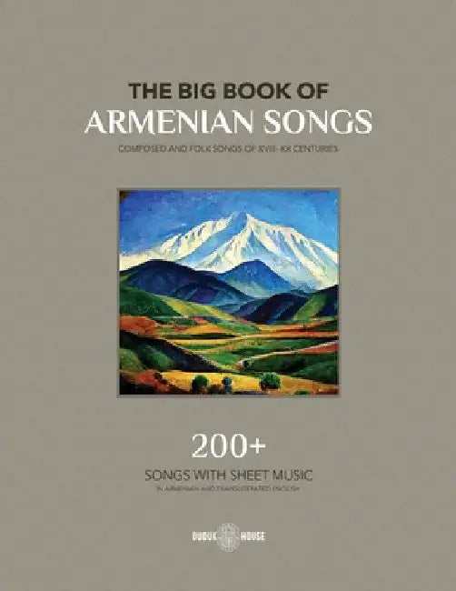 The Big Book Of Armenian Songs: Composed and Folk Songs of XVIII-XX Centuries by Various Authors