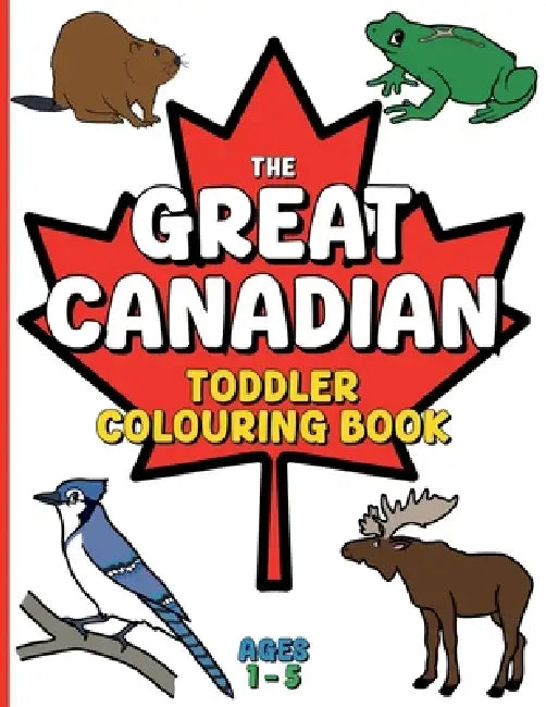 The Great Canadian Toddler Colouring Book by Baby Bean Books