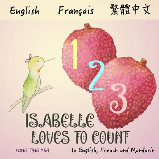 Isabelle Loves To Count: In English, French and Mandarin by Song Ting Yeh