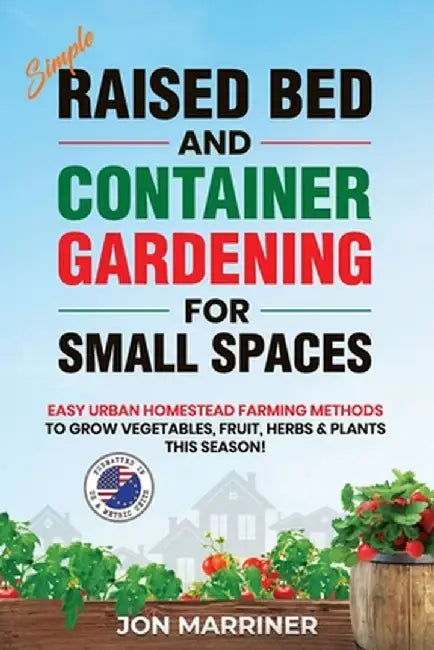 Raised Bed and Container Gardening for Small Spaces by Jon Marriner