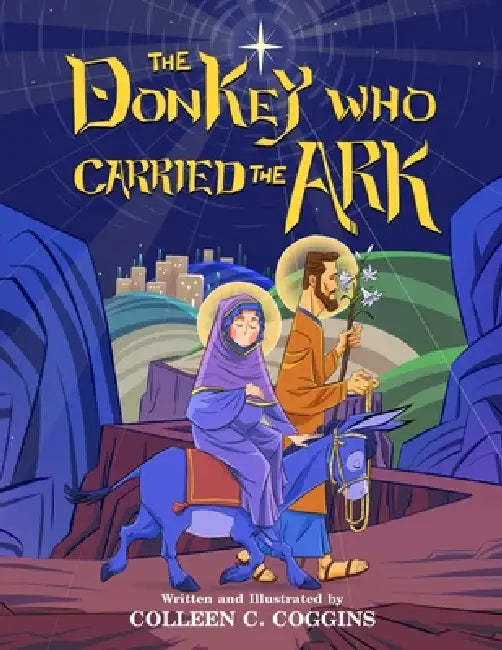 The Donkey Who Carried The Ark: An Illustrated Christmas Poem by Colleen C. Coggins