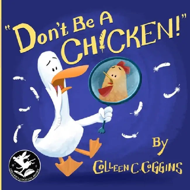 Don't Be A Chicken!: The Quacky Misadventures of a Misfit Duckling by Colleen C. Coggins