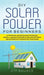 DIY Solar Power for Beginners, a Technical Guide on How to Design, Install, and Maintain Grid-Tied and Off-Grid Solar Power Systems for Your Home by Diy Source
