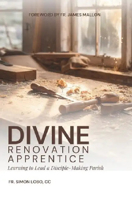 Divine Renovation Apprentice: Learning to Lead a Disciple-Making Parish by Simon Lobo CC