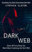 Dark Web: Everything You Didn't Know About Dark Web (Know All Everything You Need About Exploiting the Dark Web) by Cynthia Slaton