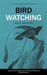 Bird Watching: All You Need to Know About Bird Watching (Essential Tips to Help You Pick the Perfect Wildlife and Birding Binocular) by David Robinson