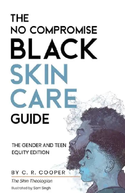 The No Compromise Black Skin Care Guide: The Gender and Teen Equity Edition by C. R. Cooper