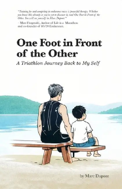 One Foot in Front of the Other: A Triathlon Journey Back to My Self by Marc DuPont