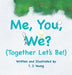 Me, You, We? (Together Let's Be!) by T. J. Yeung