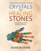 Crystals and Healing Stones: : A Comprehensive Beginner's Guide Including Experiential Knowledge, Intuitive Guidance and Practical Therapies by Sharon Stone