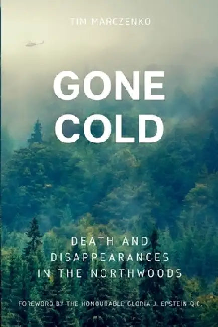 Gone Cold: Death and Disappearances in the Northwoods by Tim Marczenko