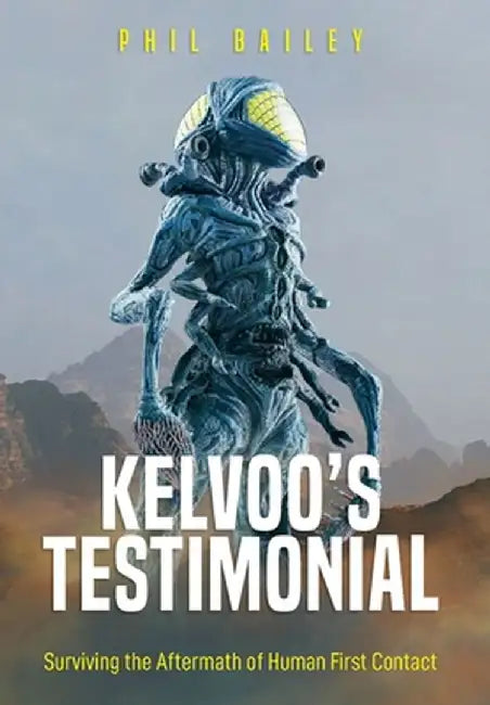 Kelvoo's Testimonial: A Kloormar's Autobiography - Surviving the aftermath of human first contact by Phil Bailey
