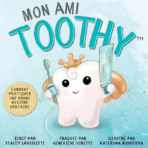 Mon ami Toothy(TM): Comment pratiquer une bonne hygiène dentaire by Stacey LaViolette, Geneviève Vinette