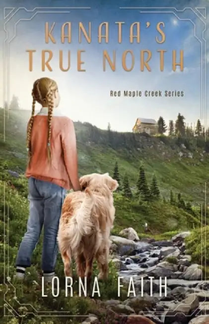 Kanata's True North: Middle Grade Fiction by Lorna Faith