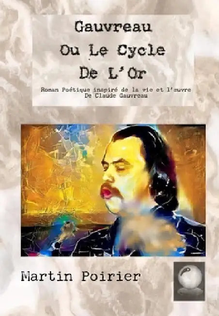 Gauvreau Ou Le Cycle De L'Or by Poirier, Martin